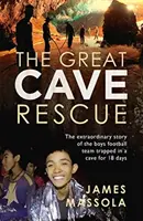 Velká jeskynní záchrana - Neobyčejný příběh thajského chlapeckého fotbalového týmu, který byl 18 dní uvězněn v jeskyni - Great Cave Rescue - The extraordinary story of the Thai boy football team trapped in a cave for 18 days