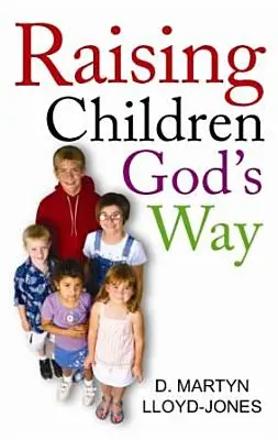 Vychovávat děti Božím způsobem - Raising Children God's Way