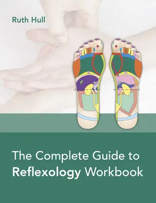 Kompletní průvodce reflexní terapií Pracovní sešit - The Complete Guide to Reflexology Workbook