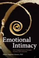 Citová intimita: Komplexní průvodce, jak se spojit se silou svých emocí. - Emotional Intimacy: A Comprehensive Guide for Connecting with the Power of Your Emotions