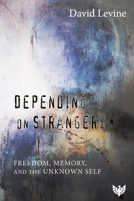 Závislost na cizích lidech: Svoboda, paměť a neznámé já - Depending on Strangers: Freedom, Memory, and the Unknown Self