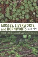Mechy, játrovky a parožnatky: Terénní průvodce běžnými mechorosty severovýchodní Evropy - Mosses, Liverworts, and Hornworts: A Field Guide to the Common Bryophytes of the Northeast