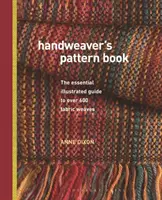 Kniha vzorů pro ruční tkalce - Základní ilustrovaný průvodce více než 600 tkaninovými vazbami - Handweaver's Pattern Book - The essential illustrated guide to over 600 fabric weaves