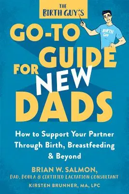 Průvodce porodem pro novopečené tatínky: Jak podpořit svou partnerku při porodu, kojení a po něm? - The Birth Guy's Go-To Guide for New Dads: How to Support Your Partner Through Birth, Breastfeeding, and Beyond