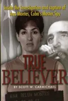 True Believer: Vyšetřování a dopadení Anny Montesové, kubánské špionážní mistryně - True Believer: Inside the Investigation and Capture of Ana Montes, Cuba's Master Spy