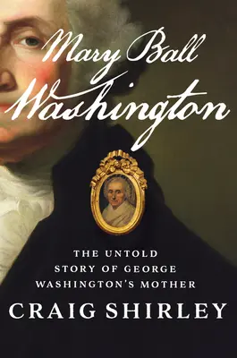 Mary Ball Washingtonová: Ball Ball: Nevyřčený příběh matky George Washingtona - Mary Ball Washington: The Untold Story of George Washington's Mother