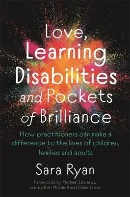 Láska, poruchy učení a kapsy geniality: Jak mohou praktičtí lékaři změnit životy dětí, rodin a dospělých. - Love, Learning Disabilities and Pockets of Brilliance: How Practitioners Can Make a Difference to the Lives of Children, Families and Adults