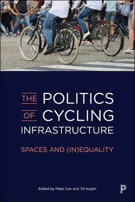 Politika cyklistické infrastruktury: Prostory a (ne)rovnost - The Politics of Cycling Infrastructure: Spaces and (In)Equality