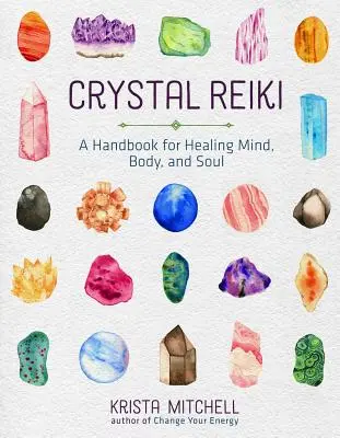 Křišťálové reiki: Příručka pro léčení mysli, těla i duše - Crystal Reiki: A Handbook for Healing Mind, Body, and Soul