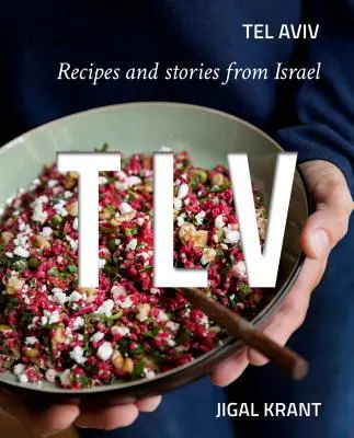 Tlv: Tel Aviv: Recepty a příběhy z Izraele - Tlv: Tel Aviv: Recipes and Stories from Israel