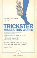 Trickster tvoří tento svět - Jak rušivá imaginace vytváří kulturu. - Trickster Makes This World - How Disruptive Imagination Creates Culture.