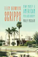 Ellen Browning Scrippsová: New Money and American Philanthropy (Nové peníze a americká filantropie) - Ellen Browning Scripps: New Money and American Philanthropy