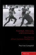 Fotbal, etnicita a komunita; život afrokaribského fotbalového klubu - Football, Ethnicity and Community; The Life of an African-Caribbean Football Club