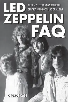 Led Zeppelin FAQ - Vše, co zbývá vědět o nejlepší hardrockové kapele všech dob - Led Zeppelin FAQ - All That's Left to Know About the Greatest Hard Rock Band of All Time