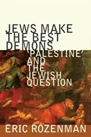 Židé jsou nejlepší démoni: Palestina a židovská otázka - Jews Make the Best Demons: 'palestine' and the Jewish Question
