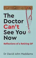 Doktor vás teď nevidí: Úvahy praktického lékaře na odchodu do důchodu - The Doctor Can't See You Now: Reflections of a Retiring GP