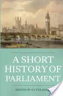 Krátké dějiny parlamentu: Stručná historie Anglie, Velké Británie, Spojeného království, Irska a Skotska - A Short History of Parliament: England, Great Britain, the United Kingdom, Ireland & Scotland