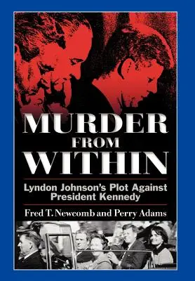 Vražda zevnitř: Spiknutí Lyndona Johnsona proti prezidentu Kennedymu - Murder from Within: Lyndon Johnson's Plot Against President Kennedy