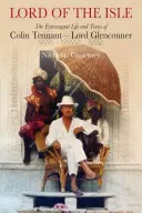 Lord of the Isle - Extravagantní život a doba Colina Tennanta (lorda Glenconnera) - Lord of the Isle - The Extravagent Life and Times of Colin Tennant (Lord Glenconner)