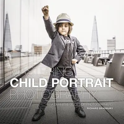 Zvládnutí fotografování dětských portrétů: Definitivní průvodce pro fotografy - Mastering Child Portrait Photography: A Definitive Guide for Photographers