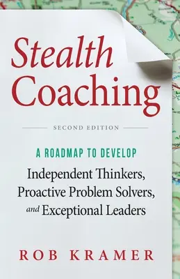 Skrytý koučink: Plán, jak rozvíjet nezávislé myslitele, proaktivní řešitele problémů a výjimečné lídry - Stealth Coaching: A Roadmap to Develop Independent Thinkers, Proactive Problem Solvers, and Exceptional Leaders