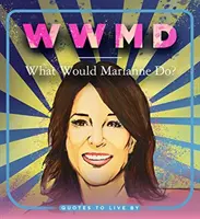 WWMD: Co by udělala Marianne?: Citáty, podle kterých se dá žít - WWMD: What Would Marianne Do?: Quotes to Live by