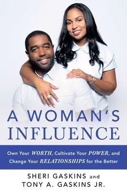 Vliv ženy: Vliv ženy: Získejte svou hodnotu, pěstujte svou sílu a změňte své vztahy k lepšímu - A Woman's Influence: Own Your Worth, Cultivate Your Power, and Change Your Relationships for the Better