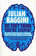 Myslí si o vás, že jste hloupí?: 100 způsobů, jak rozpoznat výmysly a nesmysly médií, celebrit a politiků - Do They Think You're Stupid?: 100 Ways of Spotting Spin and Nonsense from the Media, Celebrities and Politicians