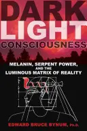 Vědomí temného světla: Melanin, hadí síla a světelná matrice reality. - Dark Light Consciousness: Melanin, Serpent Power, and the Luminous Matrix of Reality