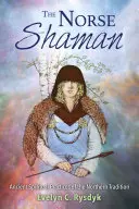 Severský šaman: Starobylé duchovní praktiky severské tradice: Šamanská kniha o světě, který žije v duchovním světě. - The Norse Shaman: Ancient Spiritual Practices of the Northern Tradition