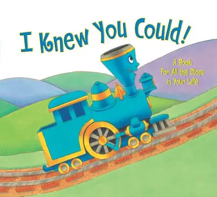 I Knew You Could! Knížka pro všechny zastávky vašeho života - I Knew You Could!: A Book for All the Stops in Your Life