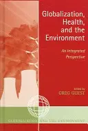 Globalizace, zdraví a životní prostředí: Globalizace a zdraví: integrovaná perspektiva - Globalization, Health, and the Environment: An Integrated Perspective