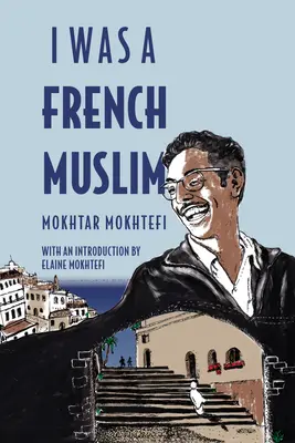 Byl jsem francouzský muslim: Vzpomínky alžírského bojovníka za svobodu - I Was a French Muslim: Memories of an Algerian Freedom Fighter
