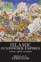 Islámské říše střelného prachu: Osmany, Safavidy a Mughaly - Islamic Gunpowder Empires: Ottomans, Safavids, and Mughals