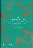 Egyptské mýty: Průvodce starověkými bohy a legendami - The Egyptian Myths: A Guide to the Ancient Gods and Legends