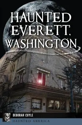 Strašidelný Everett, Washington - Haunted Everett, Washington