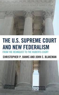 Nejvyšší soud USA a nový federalismus: Od Rehnquista po Robertsův soud. - The U.S. Supreme Court and New Federalism: From the Rehnquist to the Roberts Court