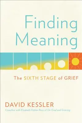 Finding Meaning: Šestá fáze zármutku - Finding Meaning: The Sixth Stage of Grief