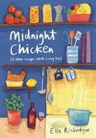 Půlnoční kuře: a další recepty, pro které stojí za to žít - Midnight Chicken: & Other Recipes Worth Living for