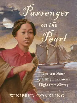 Cestující na Perle: Pravdivý příběh Emily Edmonsonové o jejím útěku z otroctví - Passenger on the Pearl: The True Story of Emily Edmonson's Flight from Slavery