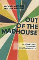 Ven z blázince: Vycházejte z blázince a vystupte z blázince. - Out of the Madhouse: An Insider's Guide to Managing Depression and Anxiety