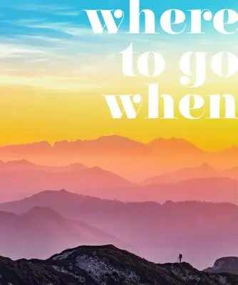 Kam se vydat, když: Nezapomenutelné výlety na každý měsíc - Where to Go When: Unforgettable Trips for Every Month