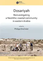 Dosariyah: Arabská neolitická pobřežní komunita ve střední části Perského zálivu - Dosariyah: An Arabian Neolithic Coastal Community in the Central Gulf