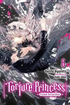 Mučící princezna: Fremd Torturchen, Vol. 6 (Light Novel) - Torture Princess: Fremd Torturchen, Vol. 6 (Light Novel)