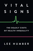 Životní znamení: Smrtící náklady na nerovnost ve zdravotnictví (The Deadly Costs of Health Inequality) - Vital Signs: The Deadly Costs of Health Inequality
