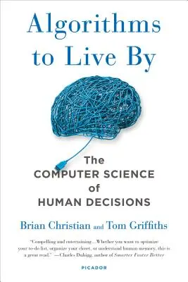 Algoritmy pro život: Co nám říká počítačová věda o lidském rozhodování - Algorithms to Live by: The Computer Science of Human Decisions