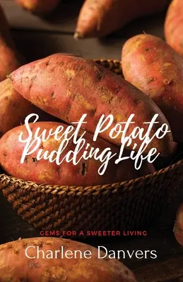 Život ve sladkém bramborovém pudinku - Skvosty pro sladší život - Sweet Potato Pudding Life - Gems for a Sweeter Living
