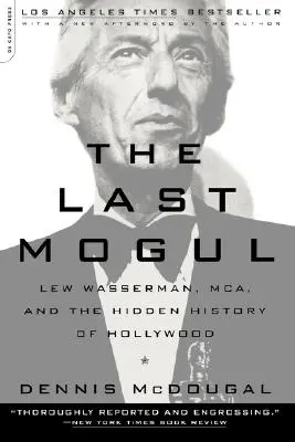 Poslední mogul: Lew Wasserman, McA a skrytá historie Hollywoodu - The Last Mogul: Lew Wasserman, McA, and the Hidden History of Hollywood