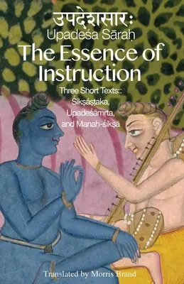 Podstata instrukcí: Tři krátké texty: Siksamrta, Upadesamrta a Manah-siksa. - The Essence of Instruction: Three Short Texts: Siksamrta, Upadesamrta, and Manah-siksa