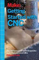Začínáme s CNC: Osobní digitální výroba s Shapeoko a dalšími počítačově řízenými frézami - Getting Started with CNC: Personal Digital Fabrication with Shapeoko and Other Computer-Controlled Routers